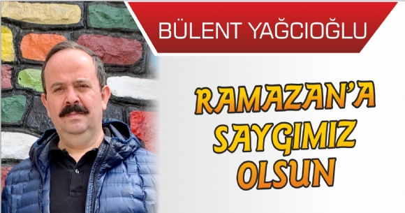RAMAZAN'A SAYGIMIZ OLSUN