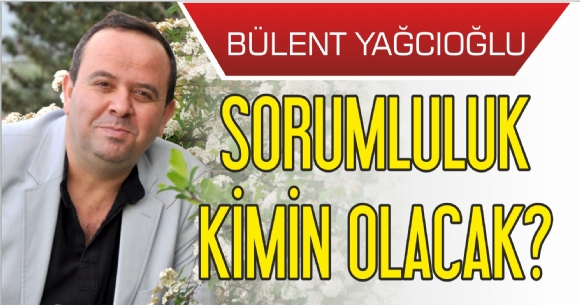 SORUMLULUK KMN OLACAK?