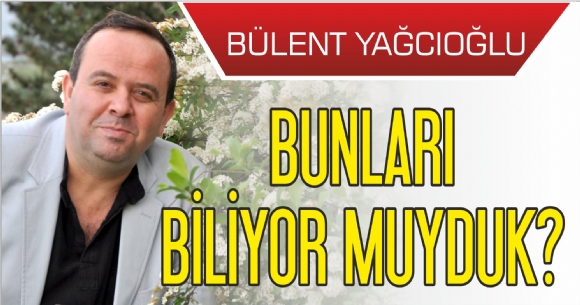 BUNLARI BLYOR MUYDUK?