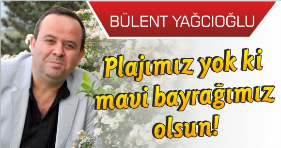 PLAJIMIZ YOK K MAV BAYRAIMIZ OLSUN!