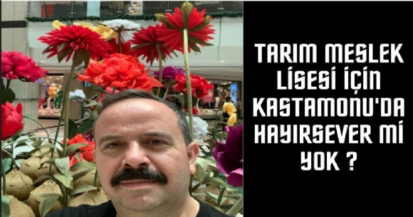 TARIM MESLEK LSES N KASTAMONU'DA HAYIRSEVER M YOK?