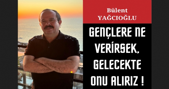 GENLERE NE VERRSEK GELECEKTE ONU ALIRIZ