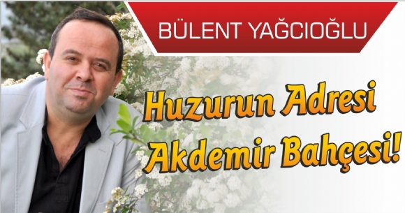 Huzurun Adresi Akdemir Bahesi!