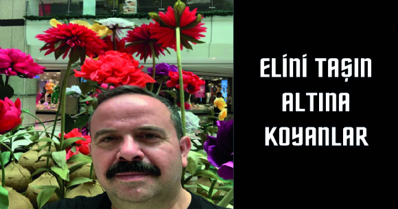 ELİNİ TAŞIN ALTINA KOYANLAR