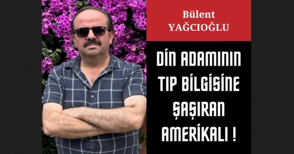 D�N ADAMININ TIP B�LG�S�NE �A�IRAN AMER�KALI!