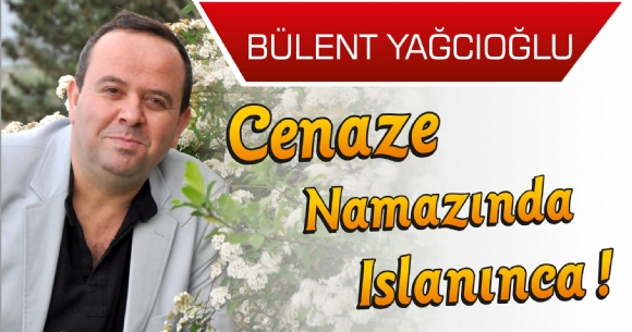 CENAZE NAMAZINDA ISLANINCA!