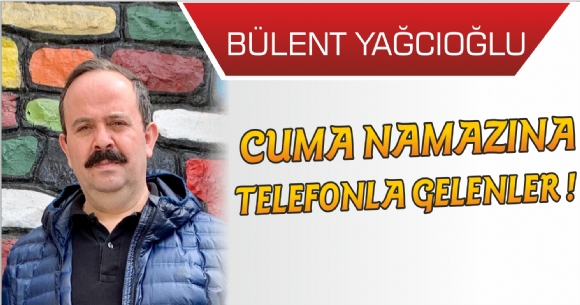 CUMA NAMAZINA TELEFONLA GELENLER !