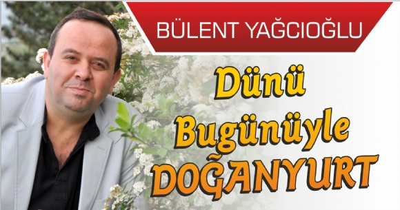 DÜNÜ BUGÜNÜYLE DOĞANYURT