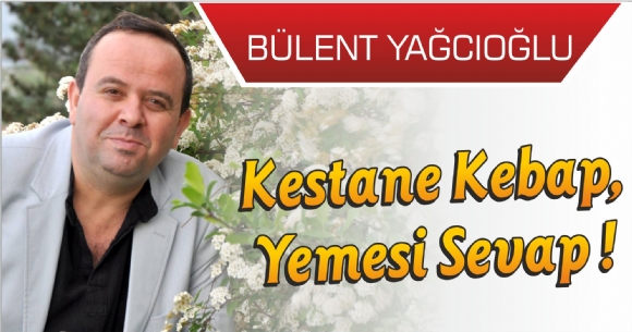 KESTANE KEBAP, YEMES SEVAP !