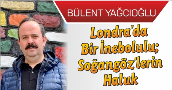 LONDRA'DA BR NEBOLULU; SOANGZ'LERN HALUK