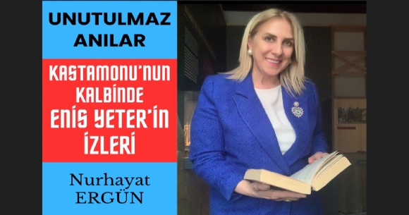 KASTAMONU'NUN KALBNDE ENS YETER'N ZLER