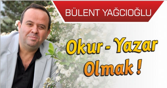 OKUR-YAZAR OLMAK !