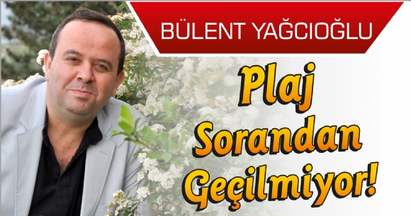 PLAJ SORANDAN GELMYOR!