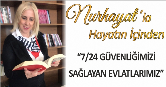 7/24 GVENLMZ SALAYAN EVLATLARIMIZ