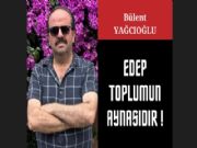 EDEP TOPLUMUN AYNASIDIR