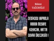 DED�KODU YAPANLA ARANA MESAFE KOYACAK, HATTA DUVAR �RECEKS�N!