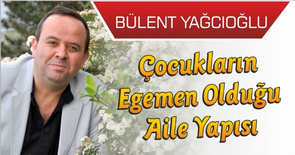 ÇOCUKLARIN EGEMEN OLDUĞU AİLE YAPISI